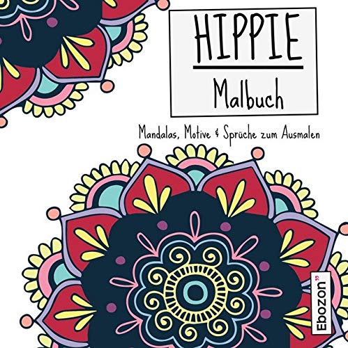 Hippie Malbuch: Mandalas, Motive & Sprüche zum Ausmalen von Ebozon Verlag