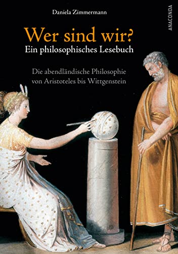 Wer sind wir? Ein philosophisches Lesebuch. Die abendländische Philosophie von Aristoteles bis Wittgenstein Wer sind wir? Ein philosophisches Lesebuch. Die abendländische Philosophie von Aristoteles bis Wittgenstein