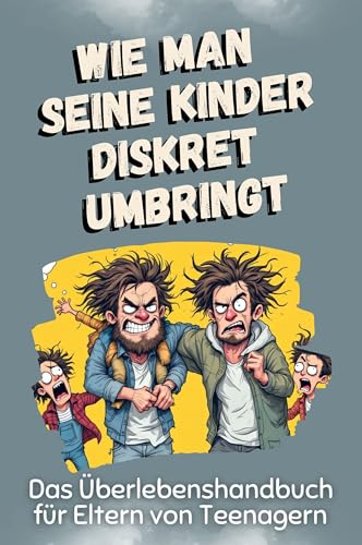 Das Überlebenshandbuch für Eltern von Teenagern - Das perfekte Geschenk für Weihnachten und Geburtstag für Männer, Frauen und Teenager: Wie man seine Kinder diskret umbringt Das Überlebenshandbuch für Eltern von Teenagern - Das perfekte Geschenk für Weihnachten und Geburtstag für Männer, Frauen und Teenager: Wie man seine Kinder diskret umbringt von FlipFlop