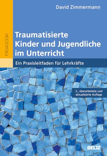 Traumatisierte Kinder und Jugendliche im Unterricht: Ein Praxisleitfaden für Lehrkräfte Traumatisierte Kinder und Jugendliche im Unterricht: Ein Praxisleitfaden für Lehrkräfte von Beltz