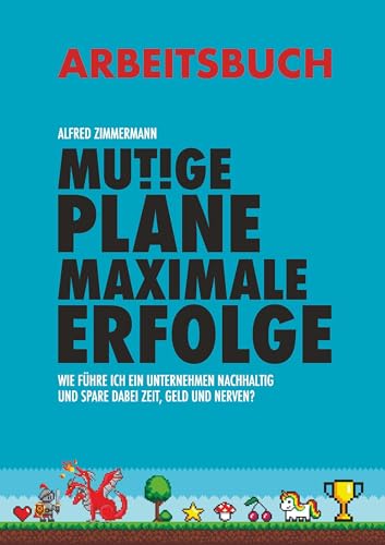 Mutige Pläne Maximale Erfolge Arbeitsbuch: Wie führe ich ein Unternehmen nachhaltig und spare dabei Zeit, Geld und Nerven? von Buchschmiede