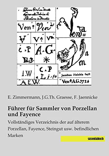 Fuehrer fuer Sammler von Porzellan und Fayence: Vollstaendiges Verzeichnis der auf aelterem Porzellan, Fayence, Steingut usw. befindlichen Marken: ... Fayence, Steingut usw. befindlichen Marken Fuehrer fuer Sammler von Porzellan und Fayence: Vollstaendiges Verzeichnis der auf aelterem Porzellan, Fayence, Steingut usw. befindlichen Marken: ... Fayence, Steingut usw. befindlichen Marken