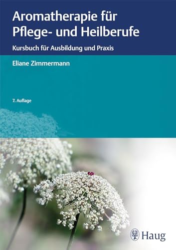 Aromatherapie für Pflege- und Heilberufe: Kursbuch für Ausbildung und Praxis von Georg Thieme Verlag