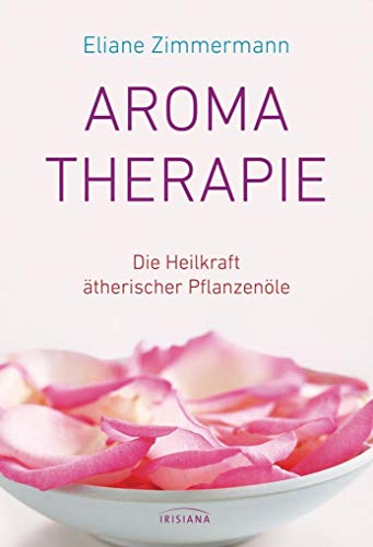 Aromatherapie: Die Heilkraft ätherischer Pflanzenöle Aromatherapie: Die Heilkraft ätherischer Pflanzenöle