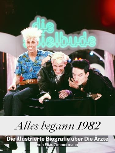 Alles begann 1982 - Komplett in Farbe: Die illustrierte Biografie über Die Ärzte von FlipFlop