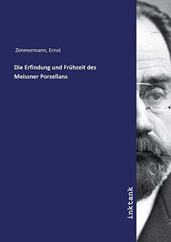 Die Erfindung und Frühzeit des Meissner Porzellans von Inktank Publishing
