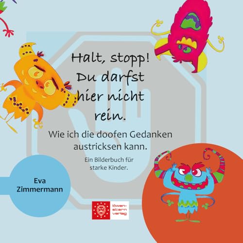 Halt, stopp! Du darfst hier nicht rein.: Wie ich die doofen Gedanken austricksen kann. Ein Bilderbuch für starke Kinder.