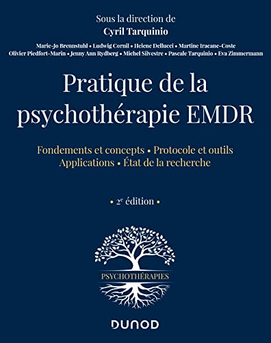 Pratique de la psychothérapie EMDR - 2e éd.: Fondements et concepts ; Protocole et putils ; Applications ; Etat de la recherche