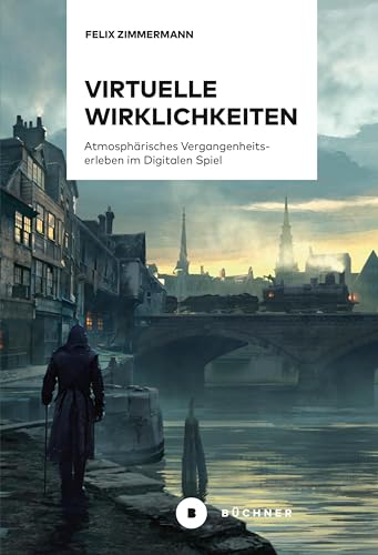 Virtuelle Wirklichkeiten: Atmosphärisches Vergangenheitserleben im Digitalen Spiel Virtuelle Wirklichkeiten: Atmosphärisches Vergangenheitserleben im Digitalen Spiel