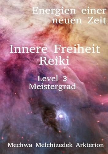 Energien einer neuen Zeit / Innere Freiheit Reiki Level 3 Meistergrad: Energien einer neuen Zeit