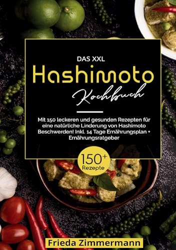 Das XXL Hashimoto Kochbuch – 150 gesunde Rezepte für ein besseres Leben: Inklusive 14-Tage-Ernährungsplan & Ratgeber - alltagstaugliche Rezepte für eine entzündungsarme Ernährung bei Hashimoto. Das XXL Hashimoto Kochbuch – 150 gesunde Rezepte für ein besseres Leben: Inklusive 14-Tage-Ernährungsplan & Ratgeber - alltagstaugliche Rezepte für eine entzündungsarme Ernährung bei Hashimoto. von Lucid Page Media