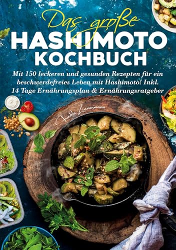 Das große Hashimoto Kochbuch – 150 Rezepte für mehr Wohlbefinden: Mit 14-Tage-Ernährungsplan & Ratgeber – entzündungsarme, alltagstaugliche Rezepte für ein gesünderes Leben bei Hashimoto-Thyreoiditis. von Lucid Page Media