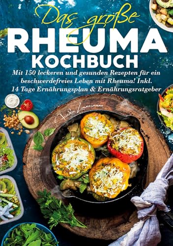 Das große Rheuma Kochbuch – Inklusive 14 Tage Ernährungsplan und Ernährungsratgeber: 150 leckere und gesunde Rezepte für eine entzündungshemmende Ernährung und mehr Wohlbefinden im Alltag. von Lucid Page Media