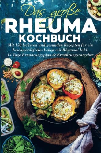 Das große Rheuma Kochbuch für ein beschwerdefreies Leben mit Rheuma!