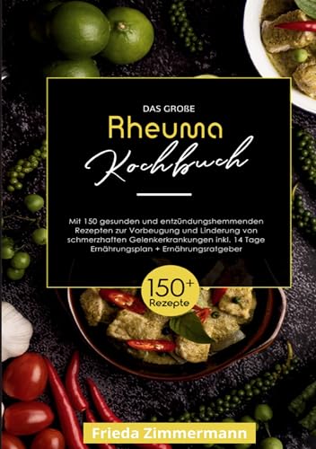 Das große Rheuma Kochbuch: 150 gesunde und leckere Rezepte für mehr Lebensqualität bei Rheuma! Inklusive 14-Tage-Ernährungsplan und Ratgeber. von Lucid Page Media