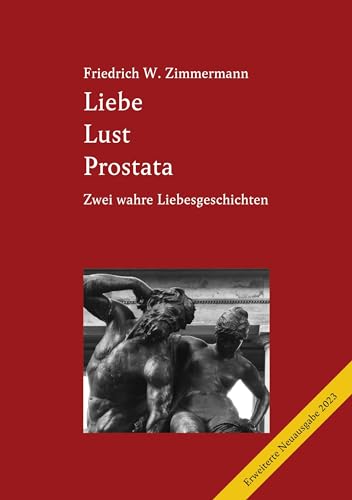 Liebe Lust Prostata: Eine wahre Liebesgeschichte (2., erweiterte Ausgabe 2023)