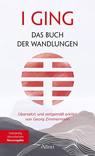 I GING – Das Buch der Wandlungen: Übersetzt und zeitgemäß erklärt von Georg Zimmermann von Allinti Verlag