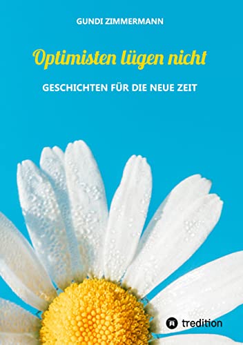 Optimisten lügen nicht: Geschichten für die neue Zeit von tredition