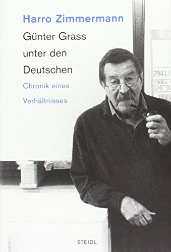 Günter Grass unter den Deutschen: Chronik eines Verhältnisses