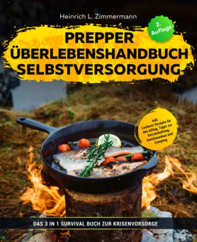 Prepper | Überlebenshandbuch | Selbstversorgung: Das 3 in 1 Survival Buch zur Krisenvorsorge inkl. Leckerer Rezepte für den Alltag, Tipps zur Vorratshaltung, Gemüseanbau und Camping