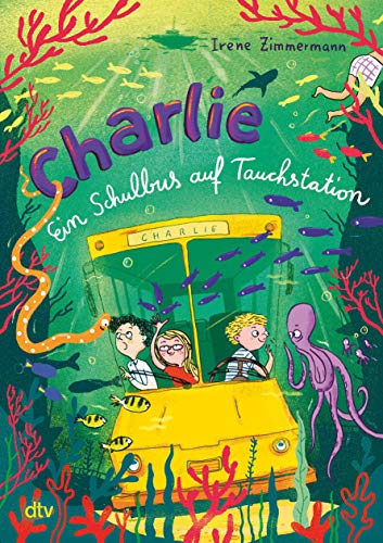 Charlie – Ein Schulbus auf Tauchstation: Fantastisch-spannende Abenteuergeschichte ab 8 (Schulbus Charlie-Reihe, Band 2)