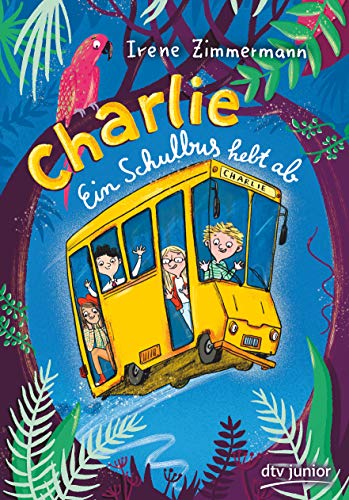 Charlie – Ein Schulbus hebt ab: Fantastisch-spannende Abenteuergeschichte ab 8 (Schulbus Charlie-Reihe, Band 1)