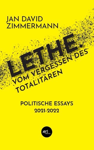 LETHE. Vom Vergessen des Totalitären: Politische Essays von 2021 - 2022