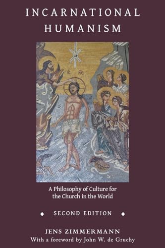 Incarnational Humanism: A Philosophy of Culture for the Church in the World von Regent College Publishing