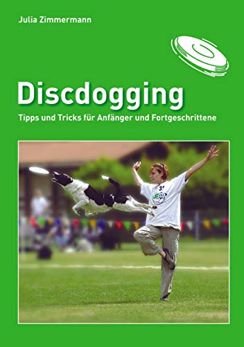 Discdogging: Tipps und Tricks für Anfänger und Fortgeschrittene