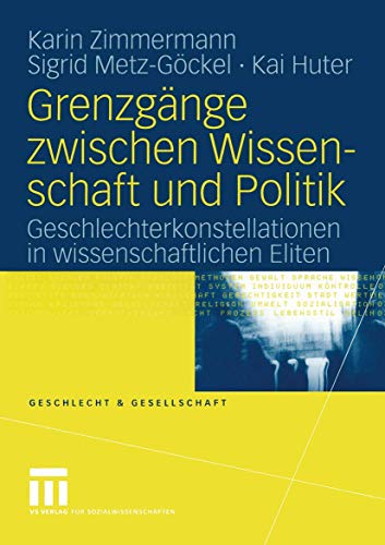 Grenzgänge Zwischen Wissenschaft und Politik: Geschlechterkonstellationen in Wissenschaftlichen Eliten (Geschlecht und Gesellschaft) (German Edition) (Geschlecht und Gesellschaft, 37, Band 37)