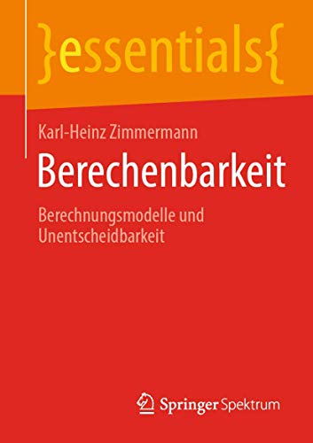 Berechenbarkeit: Berechnungsmodelle und Unentscheidbarkeit (essentials) von Springer Spektrum