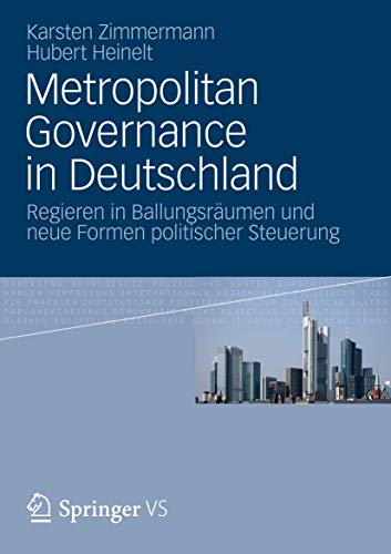 Metropolitan Governance in Deutschland: Regieren in Ballungsräumen und neue Formen politischer Steuerung von VS Verlag für Sozialwissenschaften
