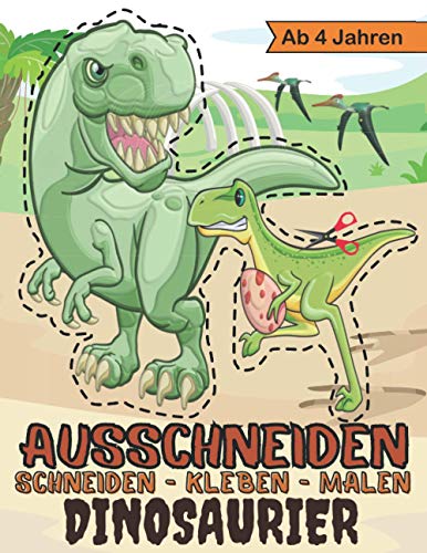 Ausschneiden Schneiden, Kleben, Malen Dinosaurier: Bastelbuch Für Kinder Ab 4 Jahren | Schneiden Lernen Mit Dem Scherenführerschein von Independently published