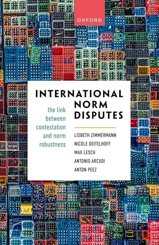 International Norm Disputes: The Link Between Contestation and Norm Robustness International Norm Disputes: The Link Between Contestation and Norm Robustness