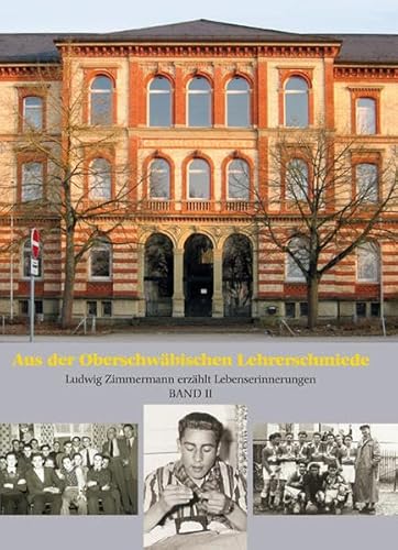 Aus der Oberschwäbischen Lehrerschmiede: Ludwig Zimmermann erzählt Lebenserinnerungen Aus der Oberschwäbischen Lehrerschmiede: Ludwig Zimmermann erzählt Lebenserinnerungen