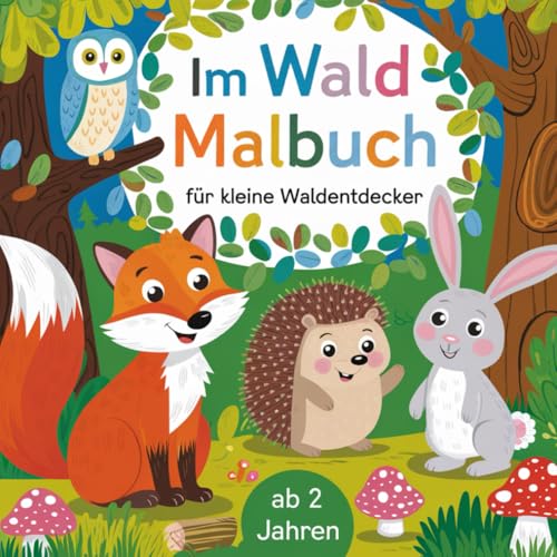 Im Wald - Malbuch für kleine Waldentdecker: Mit 50 großen Motiven und dicken Linien zum leichten Ausmalen für die Kleinsten ab 2 Jahren von Independently published