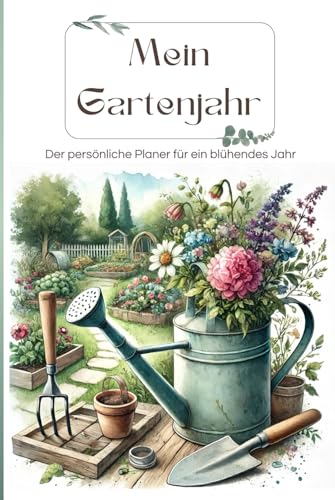 Mein Gartenjahr - Der persönliche Planer für ein blühendes Jahr: Gartenplaner für das ganze Jahr zum ausfüllen, inkl. Aussaatkalender, Monatsseiten, Tipps und Checklisten
