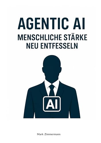 Agentic AI: Menschliche Stärke neu entfesseln von BoD – Books on Demand