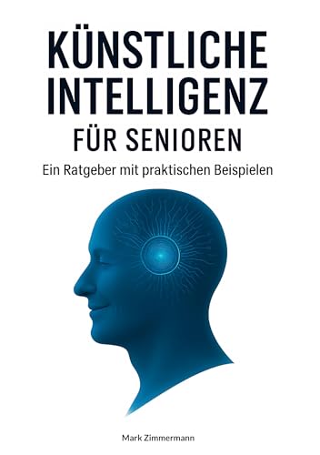 Künstliche Intelligenz für Senioren: Ein Ratgeber mit praktischen Beispielen von BoD – Books on Demand