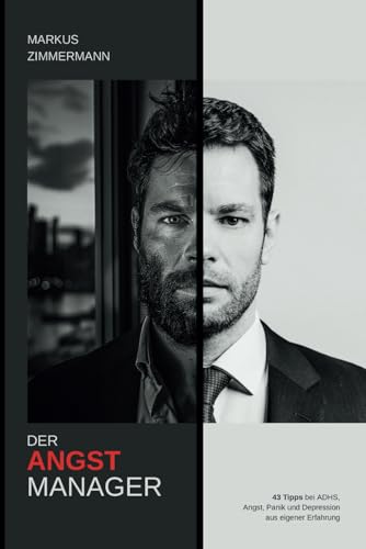Der Angstmanager: 43 Tipps bei ADHS, Angst, Panik und Depression aus eigener Erfahrung von Independently published