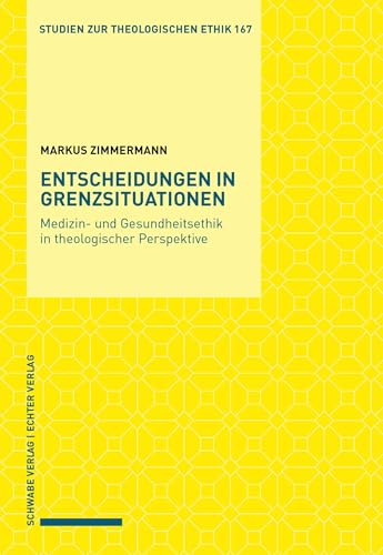 Entscheidungen in Grenzsituationen: Medizin- und Gesundheitsethik in theologischer Perspektive (Studien zur theologischen Ethik)
