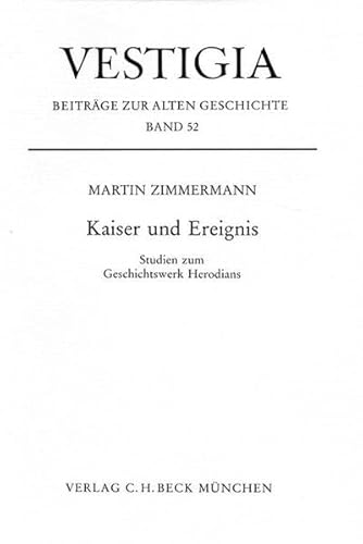 Kaiser und Ereignis: Studien zum Geschichtswerk Herodians (Vestigia) von C.H. Beck Verlag
