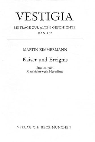 Kaiser und Ereignis: Studien zum Geschichtswerk Herodians (Vestigia)