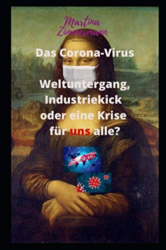 Das Corona-Virus: Weltuntergang, Industriekick oder eine Krise für uns alle? von Independently published