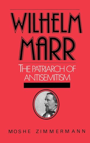 Wilhelm Marr: The Patriarch of Antisemitism (Studies in Jewish History)