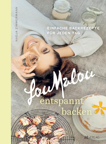 LouMalou – entspannt backen: Einfache Backrezepte für jeden Tag. Backvergnügen ohne Stress: LouMalous Backbuch mit einfachen Rezepten, Tipps für ... besten Backhacks für unbeschwerten Backspaß von AT Verlag