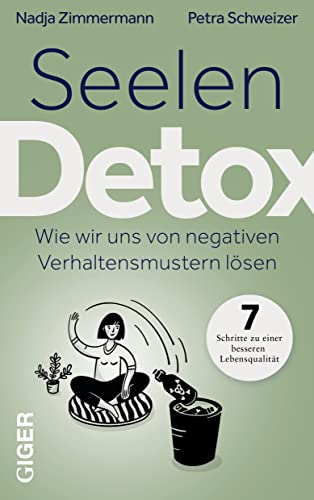 Seelen Detox: Wie wir uns von negativen Verhaltensmustern lösen. In 7 Schritten zu einer besseren Lebensqualität.