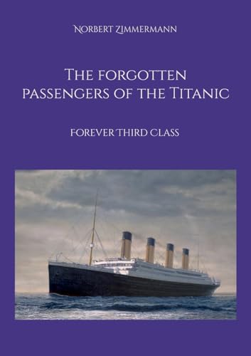 The forgotten passengers of the Titanic: Forever Third Class von BoD – Books on Demand
