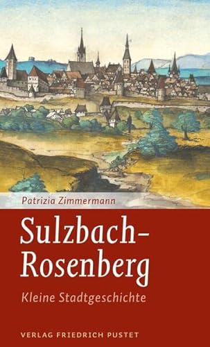 Sulzbach-Rosenberg: Kleine Stadtgeschichte (Kleine Stadtgeschichten) von Pustet, F