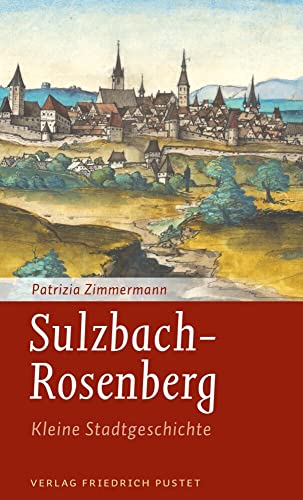 Sulzbach-Rosenberg: Kleine Stadtgeschichte (Kleine Stadtgeschichten) von Pustet, F